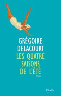 Couverture du livre Les quatre saisons de l'été - Gregoire Delacourt