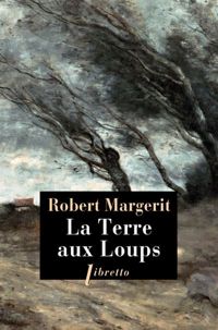 Couverture du livre La terre aux loups - Robert Margerit