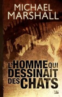 Couverture du livre L'homme qui dessinait des chats - Michael Marshall Smith