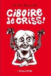 Julie Doucet - Ciboire de criss !