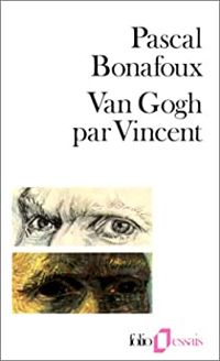 Couverture du livre Van Gogh par Vincent - Vincent Van Gogh - Pascal Bonafoux