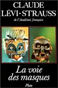 Claude Levi Strauss - La voie des masques