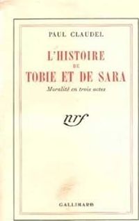 Paul Claudel - L'histoire de Tobie et de Sara