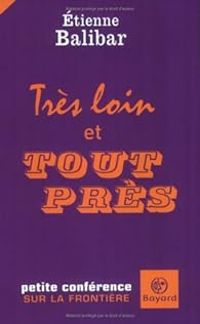 Couverture du livre Très loin et tout près - Tienne Balibar