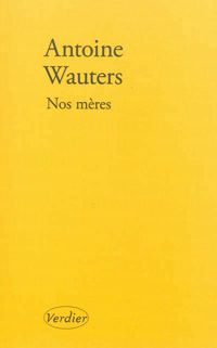 Couverture du livre Nos mères - Antoine Wauters