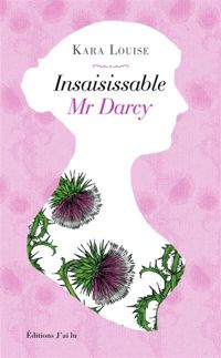 Couverture du livre Insaisissable Mr Darcy - Kara Louise