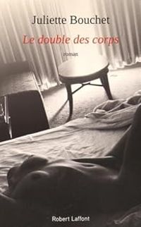 Juliette Bouchet - Le Double des corps