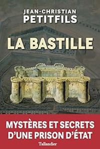 Jean Christian Petitfils - La Bastille 