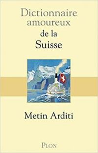 Metin Arditi - Dictionnaire amoureux de la Suisse