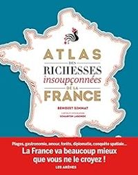 Benoist Simmat - Xemartin Laborde - L'Atlas des richesses insoupçonnées de la France