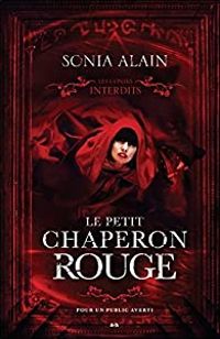 Sonia Alain - Les contes interdits : Le petit chaperon rouge