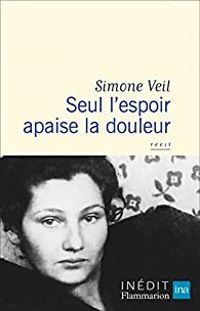 Simone Veil - Seul l'espoir apaise la douleur