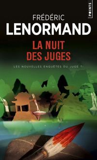 Frederic Lenormand - La Nuit des juges. Les Nouvelles Enquêtes du juge Ti