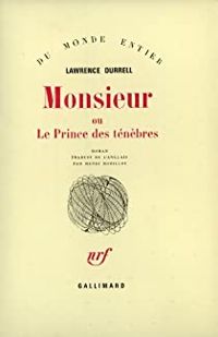 Lawrence Durrell - Monsieur ou le Prince des Ténèbres