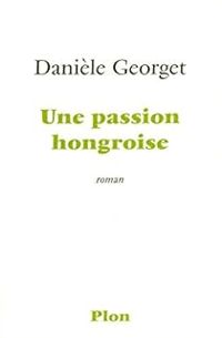 Couverture du livre Une passion hongroise - Daniele Georget