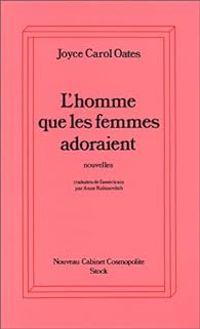 Joyce Carol Oates - L'Homme que les femmes adoraient