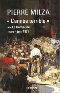 Pierre Milza - La Commune, mars-juin 1871