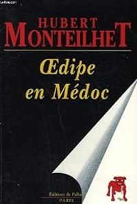 Hubert Monteilhet - Oedipe en Médoc