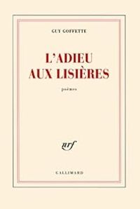 Guy Goffette - L'adieu aux lisières