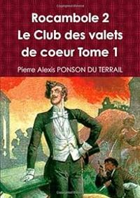 Couverture du livre Rocambole - Le Club des valets de coeur - Pierre Alexis De Ponson Du Terrail