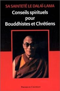  Dalai Lama - Conseils spirituels aux bouddhistes et aux chrétiens