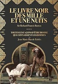 Richard Francis Burton - Jean Marie Blas De Robles - Le livre noir des Mille et une nuits