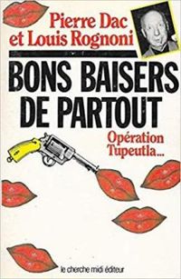 Pierre Dac - Louis Rognoni - Bons baisers de partout : Opération Tupeutla...