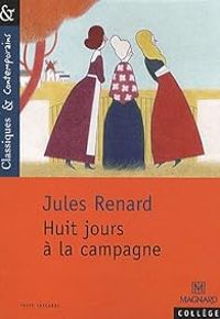 Jules Renard - Huit jours à la campagne