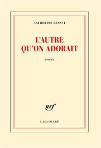 Couverture du livre L'autre qu'on adorait - Catherine Cusset