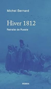 Couverture du livre Hiver 1812 : Retraite de Russie - Michel Bernard