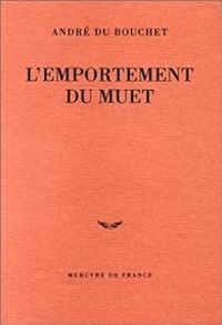 Andre Du Bouchet - L'Emportement du muet