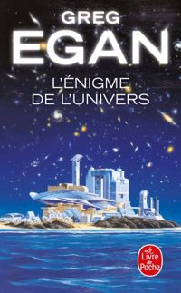 Greg Egan - L'Enigme de l'univers