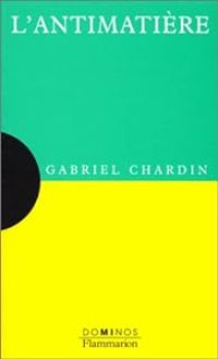 Couverture du livre L'Antimatière - Gabriel Chardin