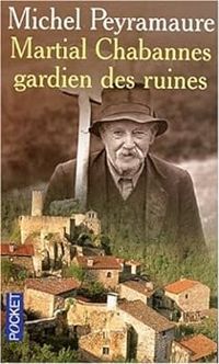 Couverture du livre Martial Chabannes gardien des ruines - Michel Peyramaure