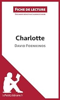 Couverture du livre Fiche de lecture : Charlotte de David Foenkinos - Lepetitlitterairefr  - Laurence Lissoir