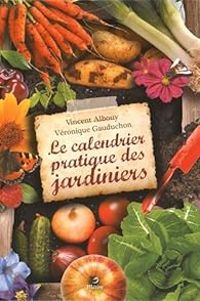 Vincent Albouy - Veronique Gauduchon - Le calendrier pratique des jardiniers