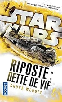 Chuck Wendig - Star Wars Riposte : Dette de vie