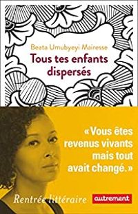 Beata Umubyeyi Mairesse - Tous tes enfants dispersés