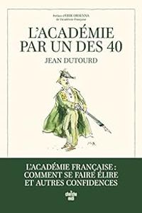 Jean Dutourd - L'Académie par un des 40