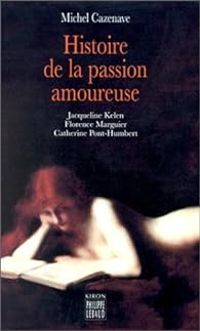 Michel Cazenave - Histoire de la passion amoureuse