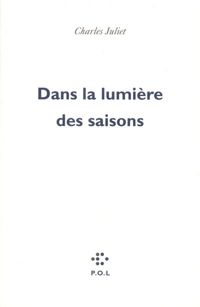 Couverture du livre Dans la lumière des saisons - Charles Juliet