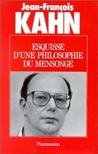 Jean Francois Kahn - Esquisse d'une philosophie du mensonge