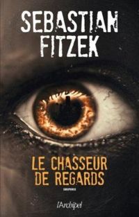 Couverture du livre Le chasseur de regards - Sebastian Fitzek