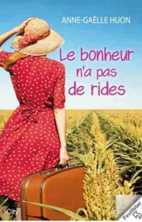 Couverture du livre Le bonheur n'a pas de rides - Anne Galle Huon