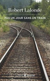 Robert Lalonde - Pas un jour sans un train