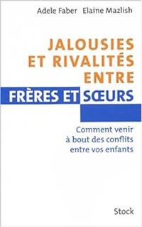 Couverture du livre Jalousies et rivalités entre frères et soeurs - Adele Faber - Elaine Mazlish