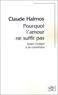 Claude Halmos - Pourquoi l'amour ne suffit pas