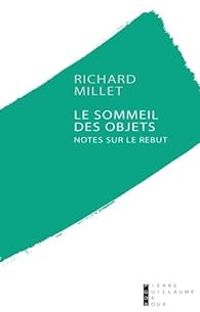 Richard Millet - Le sommeil des objets