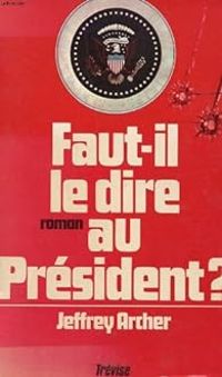 Jeffrey Archer - Faut-il le dire au Président ?