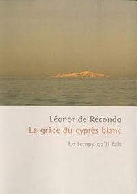 Leonor De Recondo - La grâce du cyprès blanc